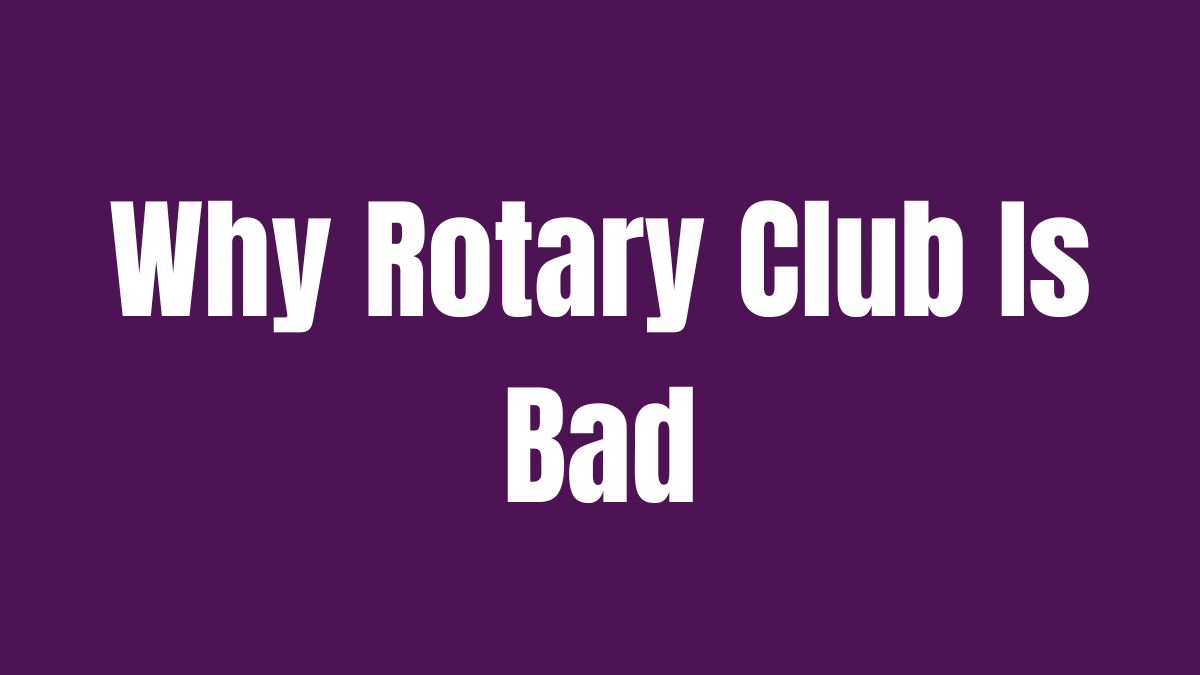 Why Rotary Club Is Bad